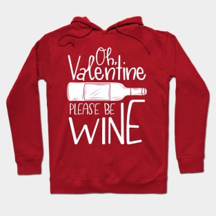 Oh, Valentine Please Be Wine Hoodie